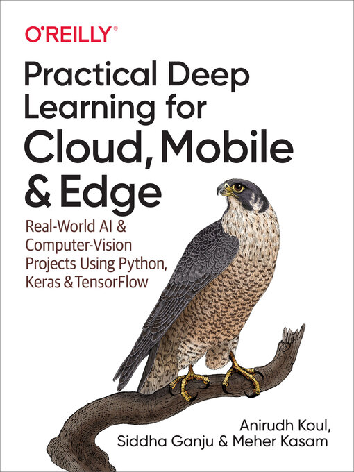 Title details for Practical Deep Learning for Cloud, Mobile, and Edge by Anirudh  Koul - Available